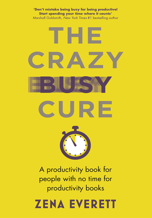 The Crazy Busy Cure by Zena Everett