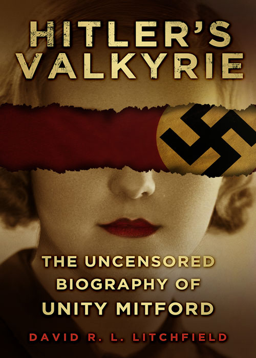 Hitler’s Valkyrie: The Uncensored Biography of Unity Mitford by David Litchfield