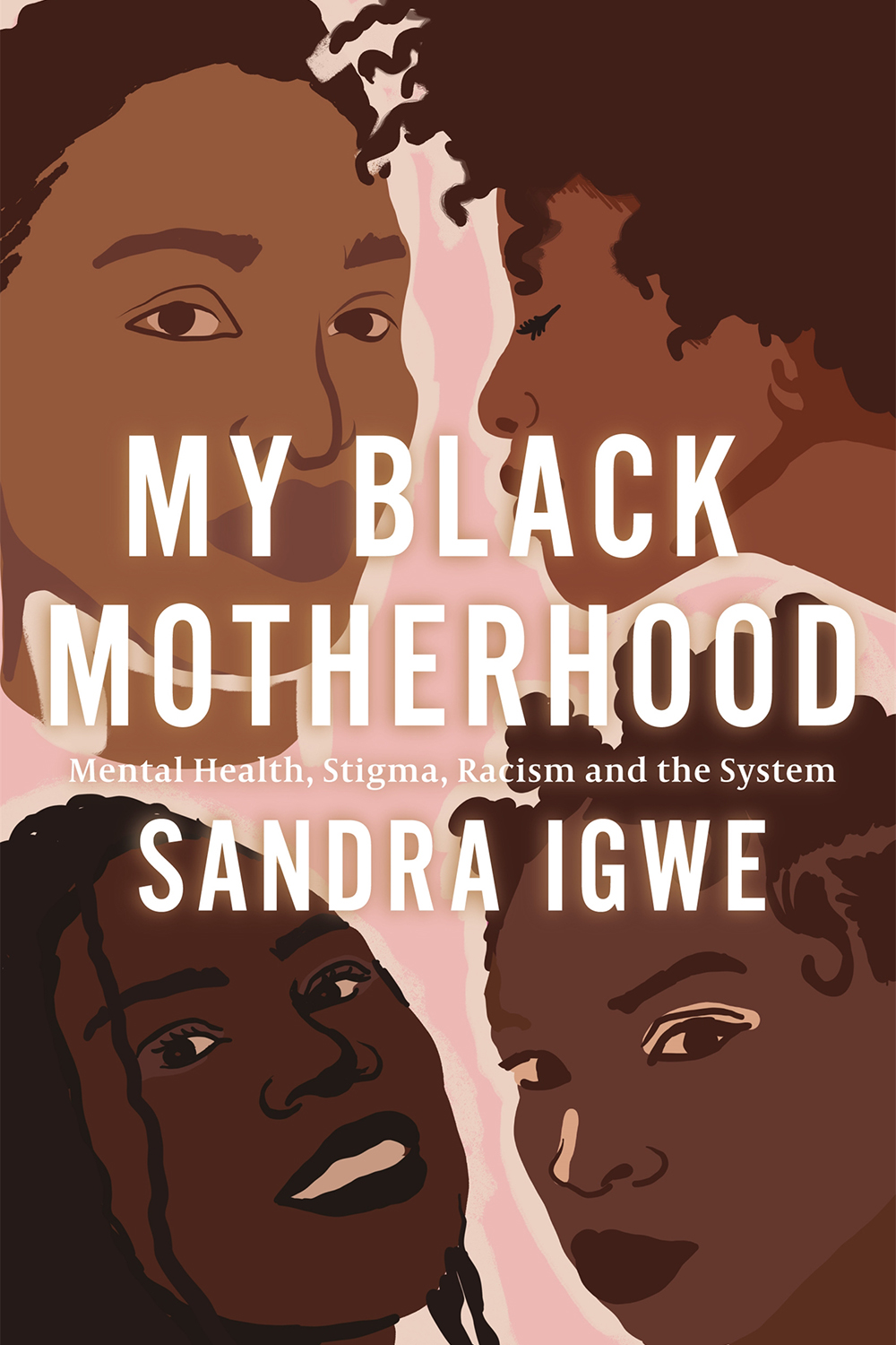 My Black Motherhood: Mental Health, Stigma, Racism and the System by Sandra Igwe