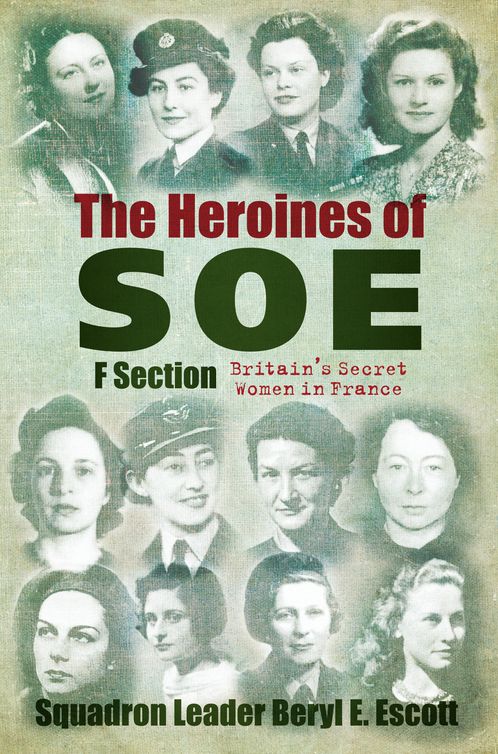 The Heroines of SOE by Beryl E. Escott