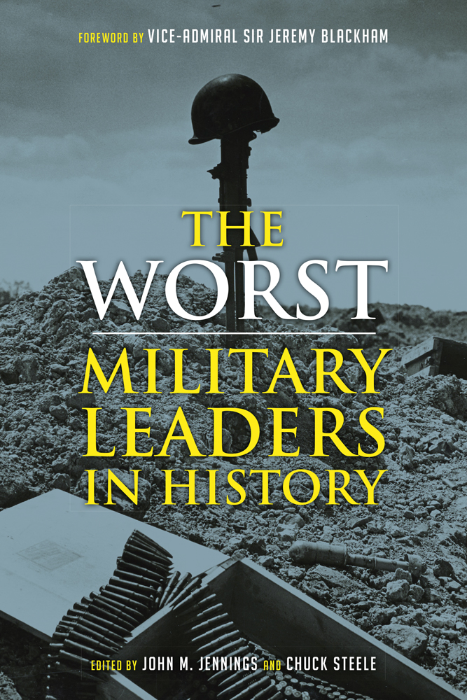 The Worst Military Leaders in History by Chuck Steele & John M. Jennings