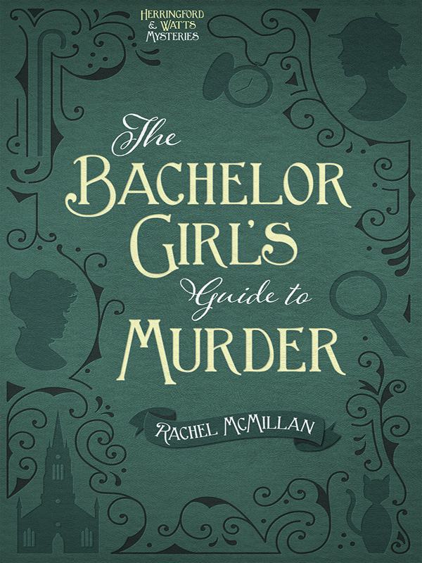 The Bachelor Girl’s Guide to Murder by Rachel McMillan