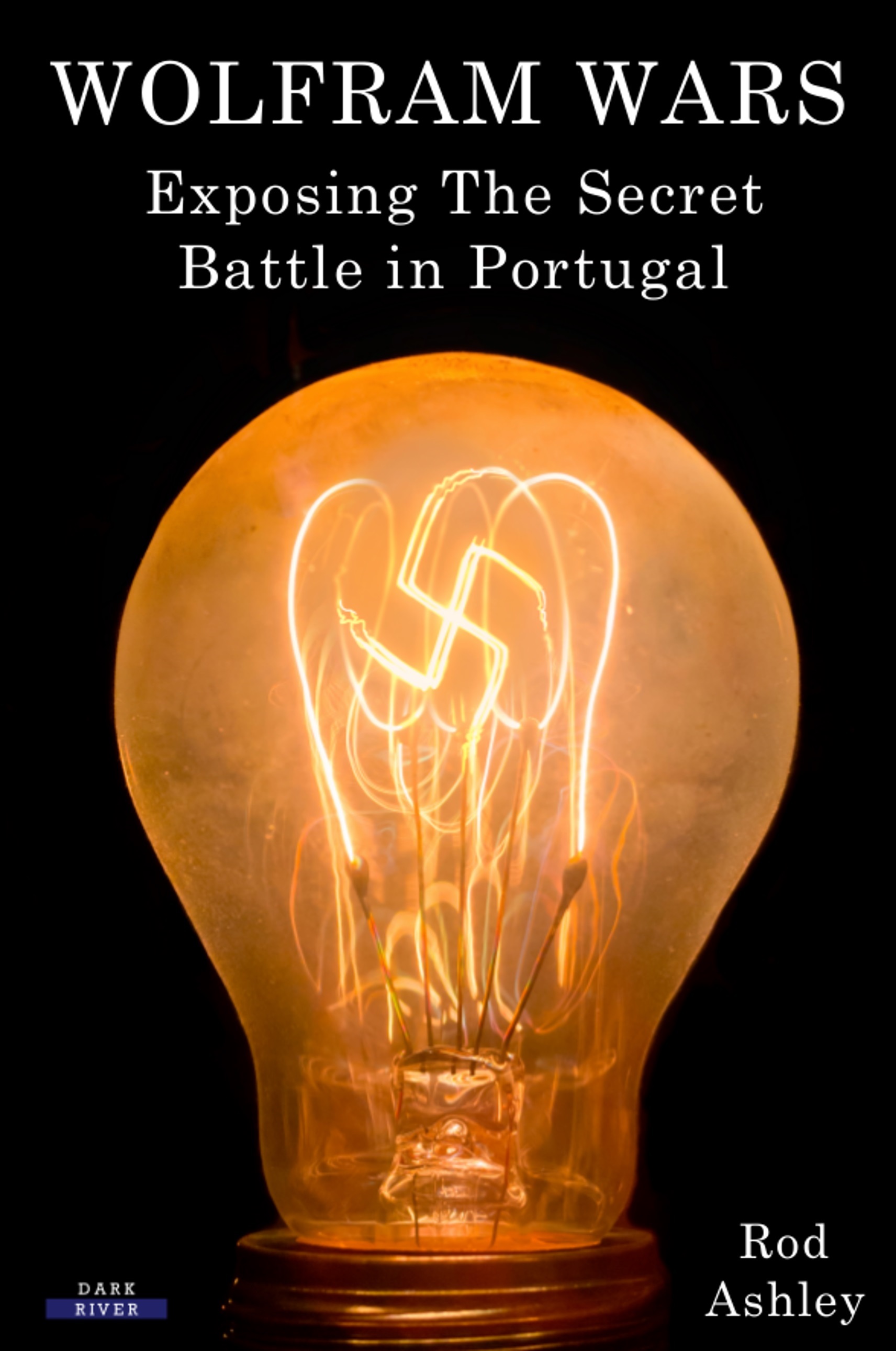 Wolfram Wars: Exposing The Secret Battle in Portugal by Rod Ashley