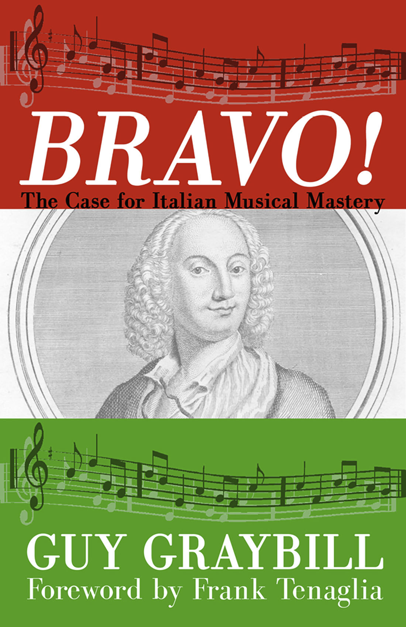 BRAVO! The Case for Italian Musical Mastery by Guy Graybill