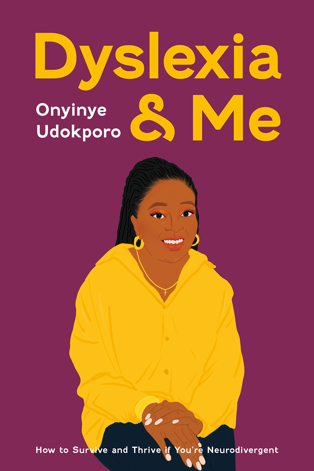 Dyslexia and Me: How to Survive and Thrive if You’re Neurodivergent by Onyinye Udokporo