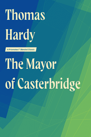 The Mayor of Casterbridge: The Life and Death of a Man of Character